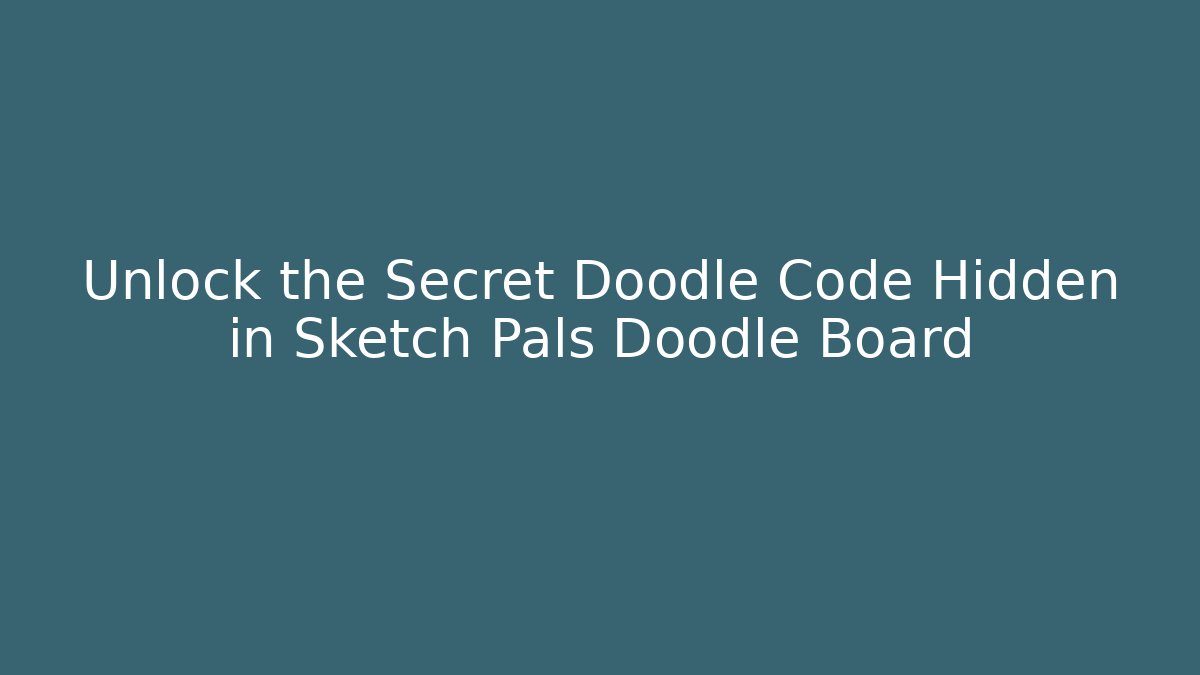 Unlock the Secret Doodle Code Hidden in Sketch Pals Doodle Board