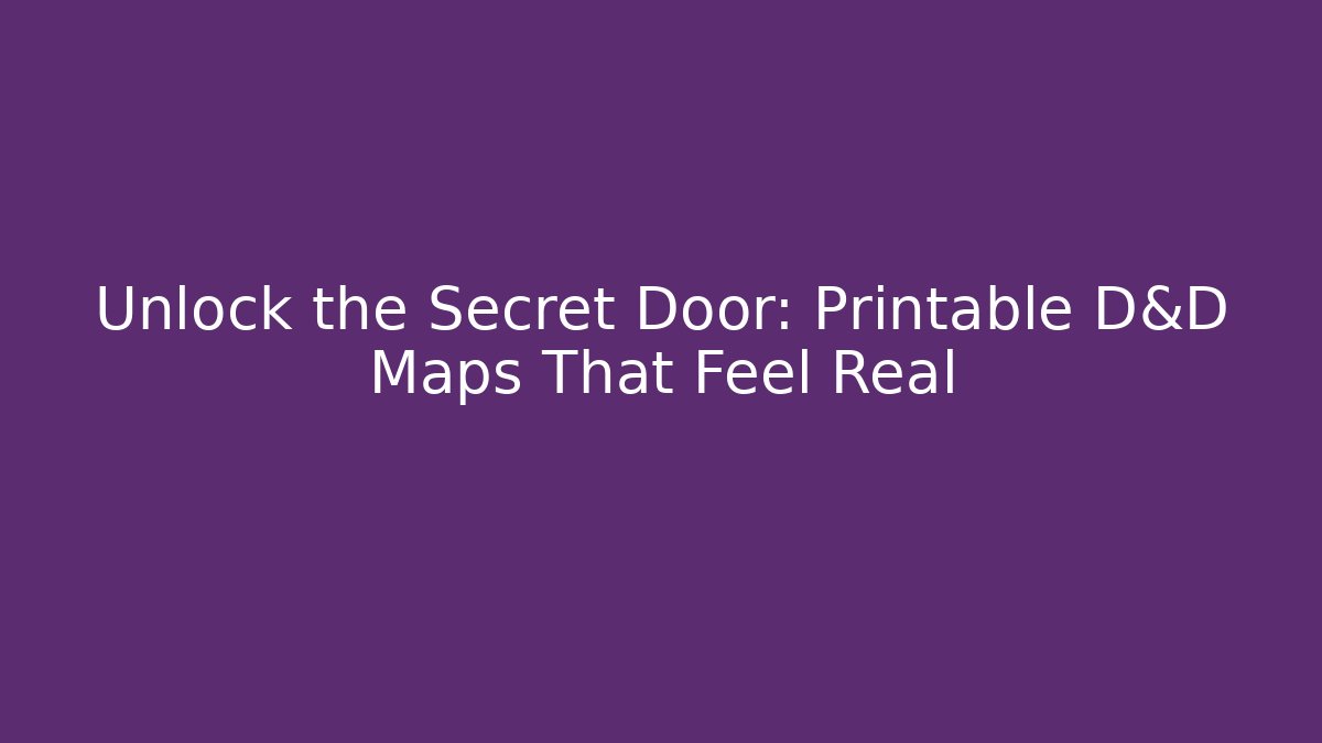 Unlock the Secret Door: Printable D&D Maps That Feel Real - Smart Esu