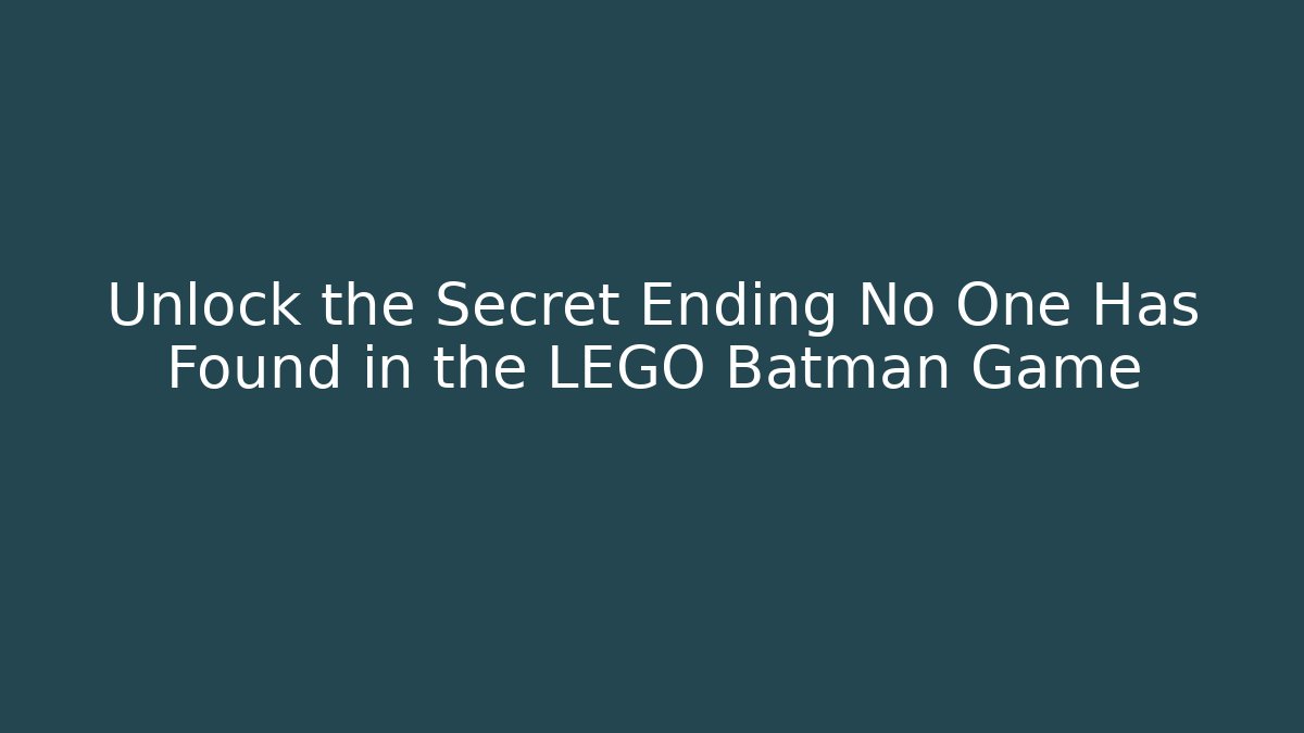 Unlock the Secret Ending No One Has Found in the LEGO Batman Game