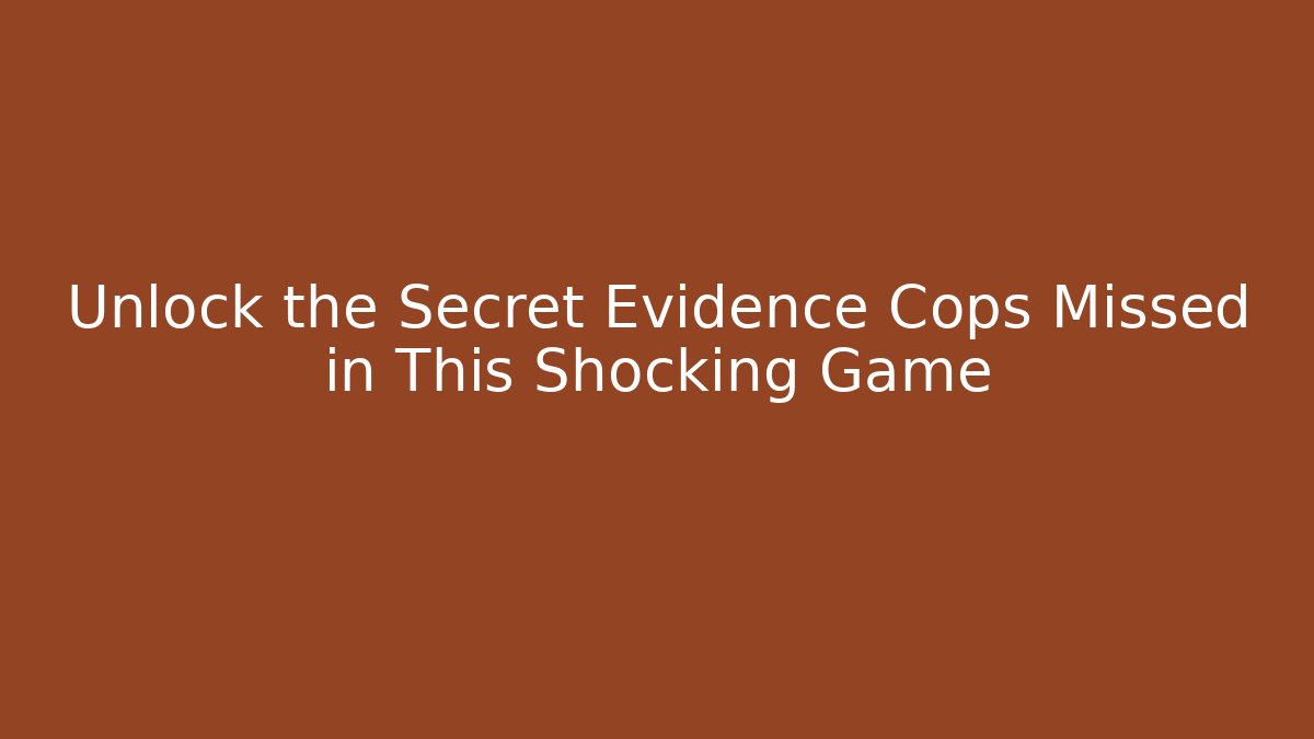 Unlock the Secret Evidence Cops Missed in This Shocking Game