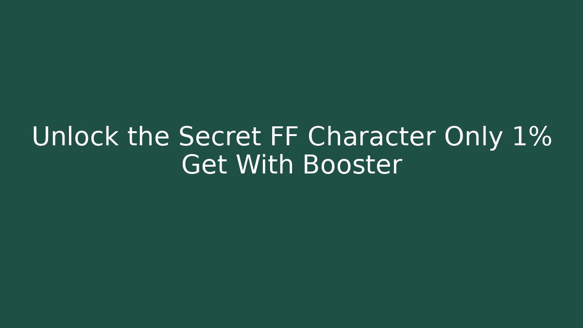 Unlock the Secret FF Character Only 1% Get With Booster - Smart Esu