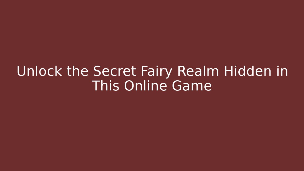 Unlock the Secret Fairy Realm Hidden in This Online Game