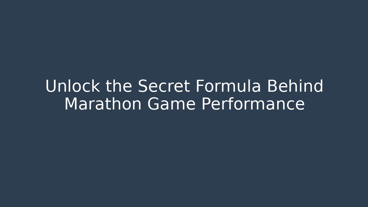 Unlock the Secret Formula Behind Marathon Game Performance
