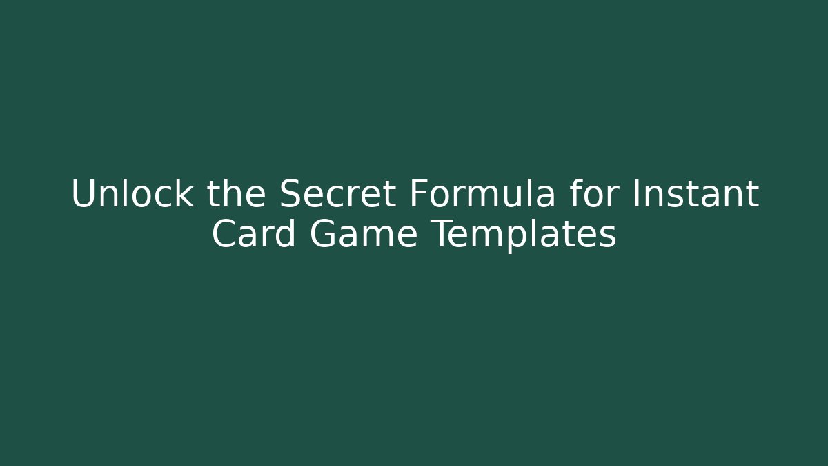 Unlock the Secret Formula for Instant Card Game Templates