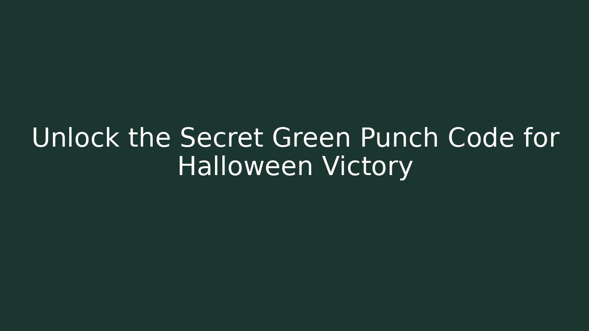 Unlock the Secret Green Punch Code for Halloween Victory