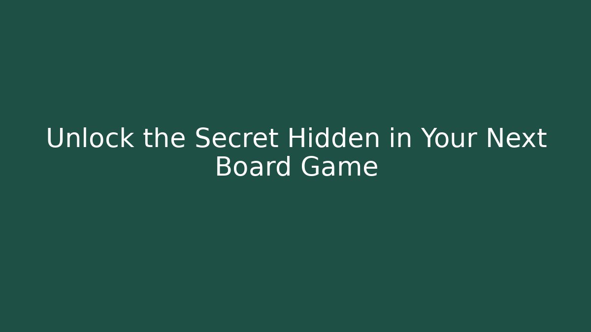 Unlock the Secret Hidden in Your Next Board Game