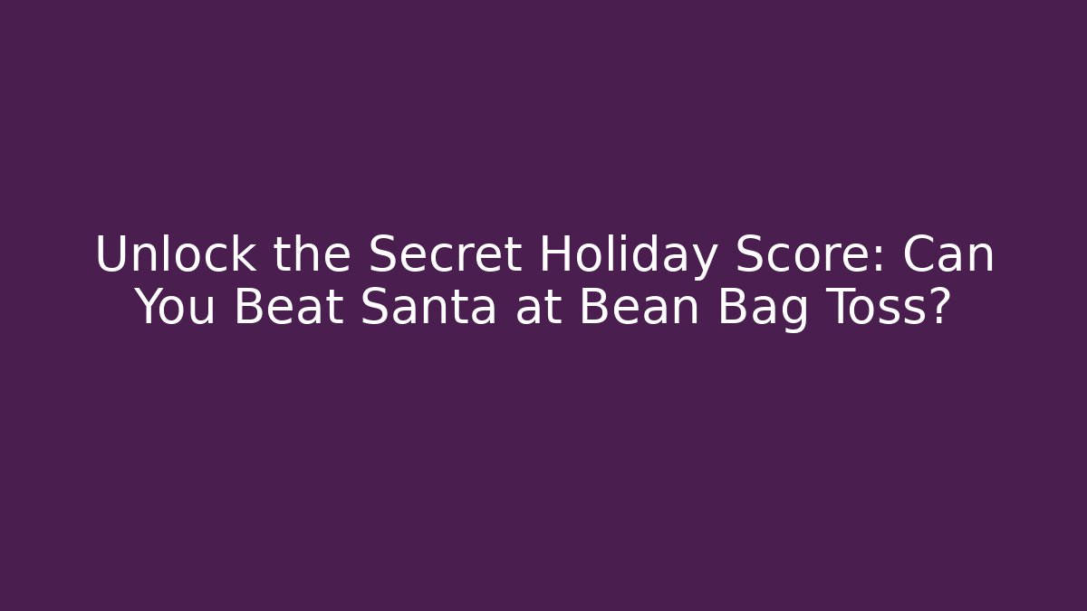 Unlock the Secret Holiday Score: Can You Beat Santa at Bean Bag Toss?