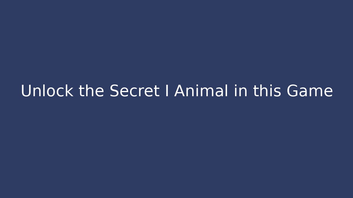 Unlock the Secret I Animal in this Game