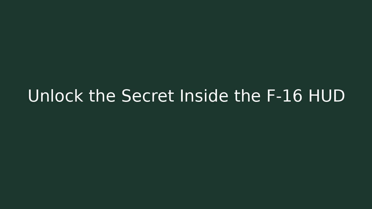 Unlock the Secret Inside the F-16 HUD