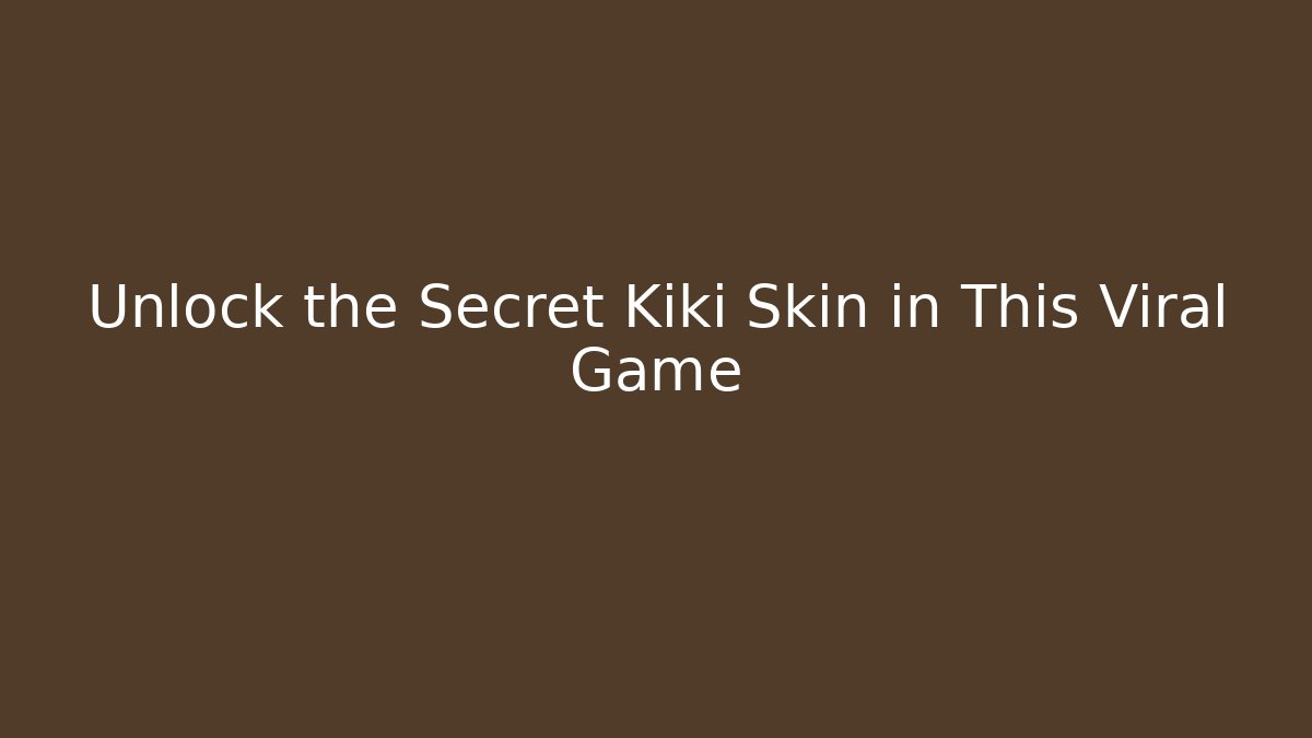 Unlock the Secret Kiki Skin in This Viral Game