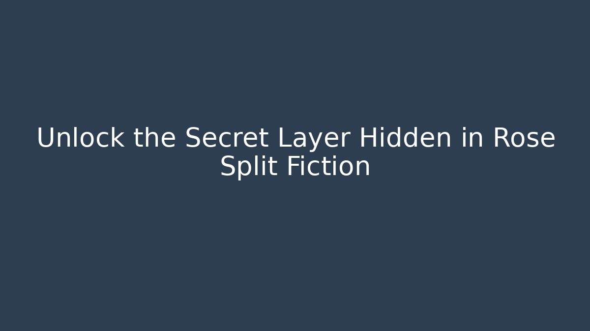 Unlock the Secret Layer Hidden in Rose Split Fiction