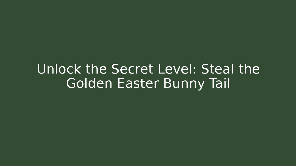 Unlock the Secret Level: Steal the Golden Easter Bunny Tail