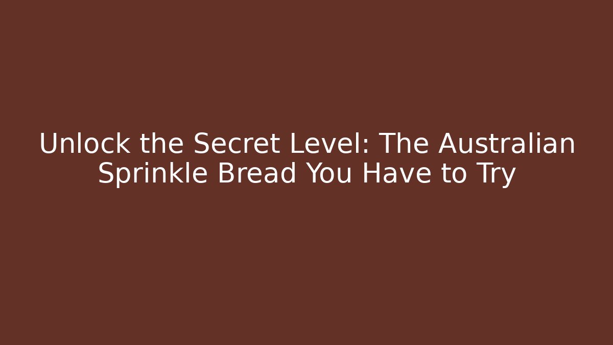 Unlock the Secret Level: The Australian Sprinkle Bread You Have to Try