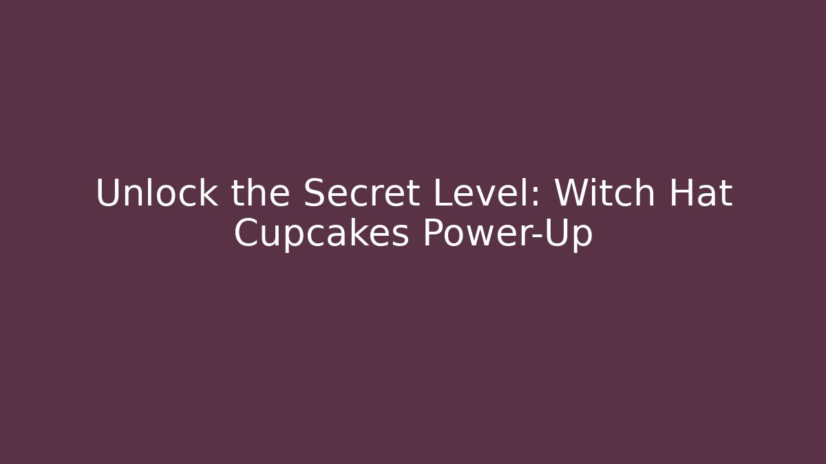 Unlock the Secret Level: Witch Hat Cupcakes Power-Up