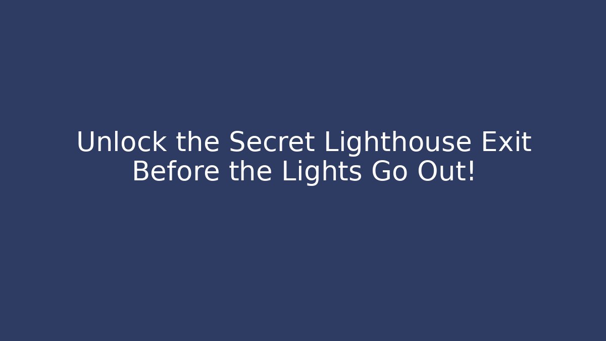 Unlock the Secret Lighthouse Exit Before the Lights Go Out!