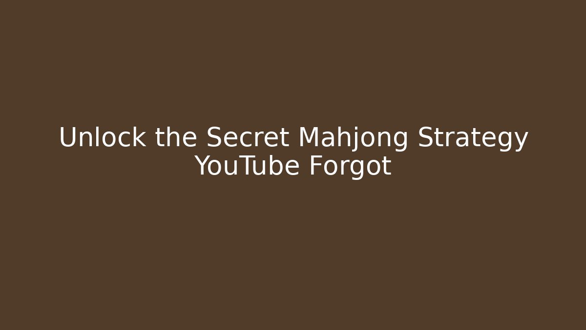 Unlock the Secret Mahjong Strategy YouTube Forgot