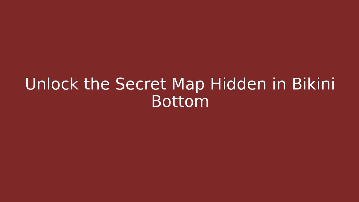 Unlock the Secret Map Hidden in Bikini Bottom