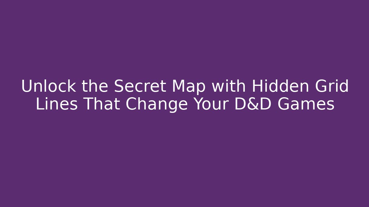 Unlock the Secret Map with Hidden Grid Lines That Change Your D&D Games