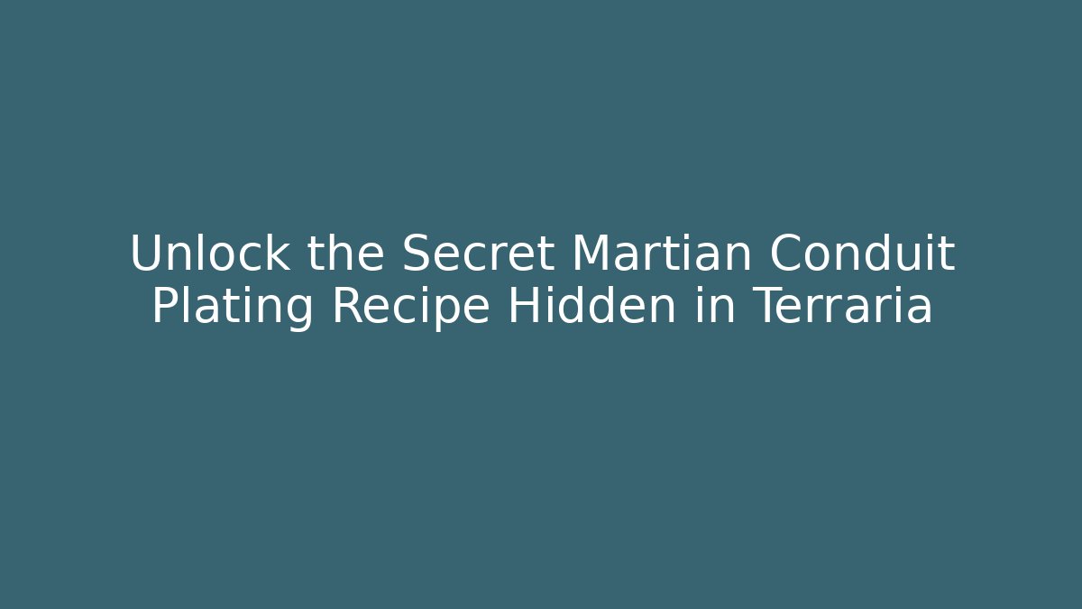 Unlock the Secret Martian Conduit Plating Recipe Hidden in Terraria