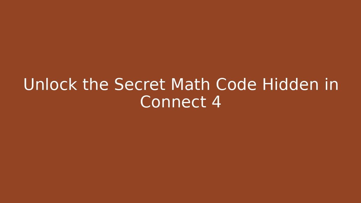 Unlock the Secret Math Code Hidden in Connect 4