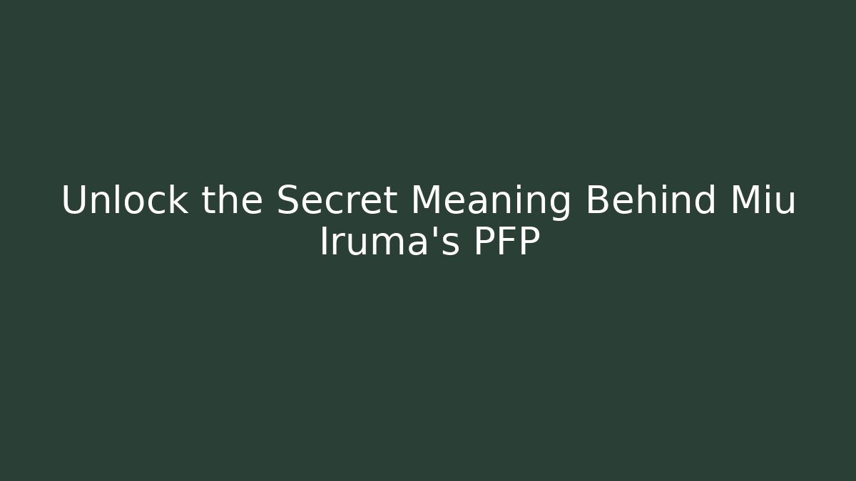 Unlock the Secret Meaning Behind Miu Iruma's PFP