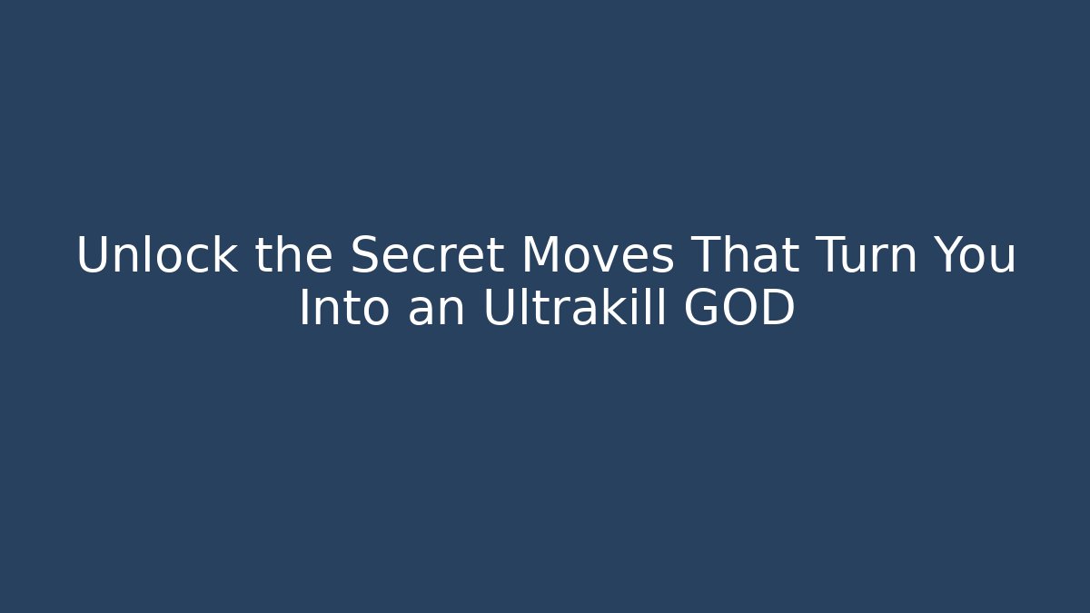 Unlock the Secret Moves That Turn You Into an Ultrakill GOD