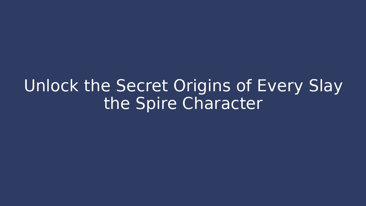 Unlock the Secret Origins of Every Slay the Spire Character