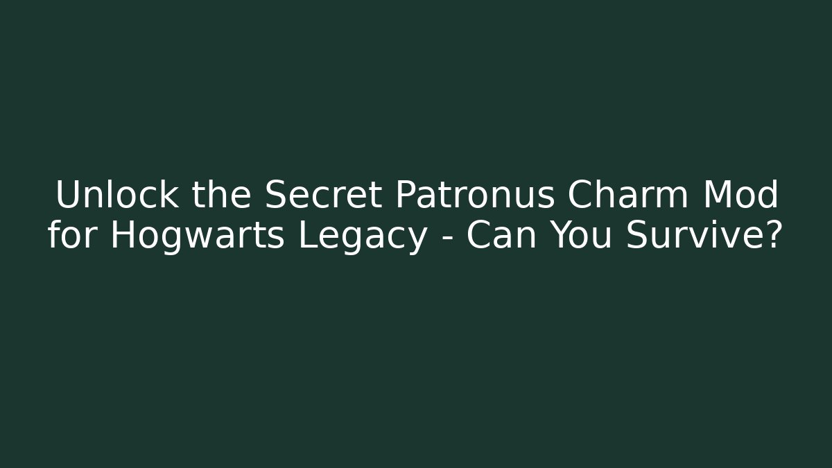 Unlock the Secret Patronus Charm Mod for Hogwarts Legacy - Can You Survive?