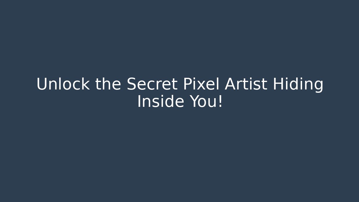 Unlock the Secret Pixel Artist Hiding Inside You!
