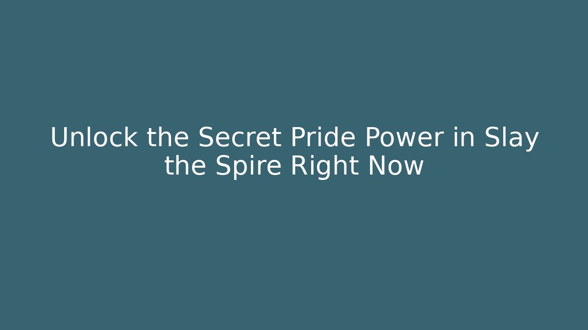 Unlock the Secret Pride Power in Slay the Spire Right Now