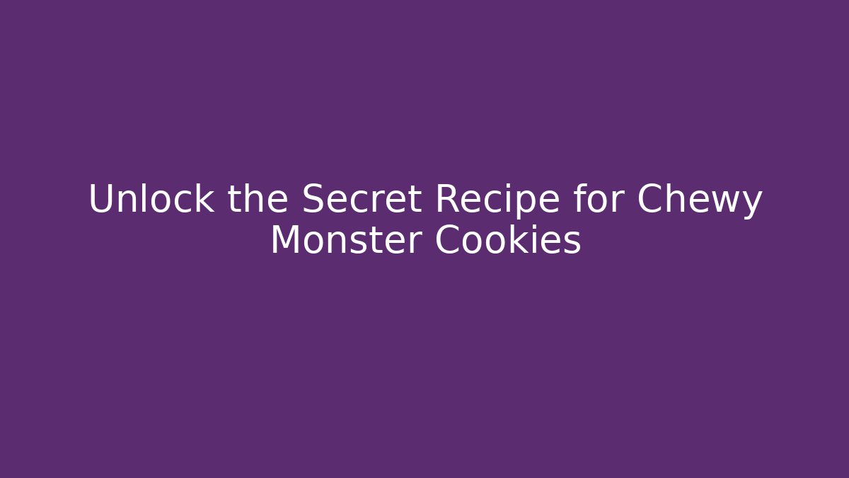 Unlock the Secret Recipe for Chewy Monster Cookies