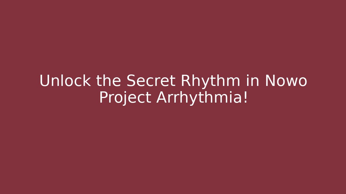 Unlock the Secret Rhythm in Nowo Project Arrhythmia!