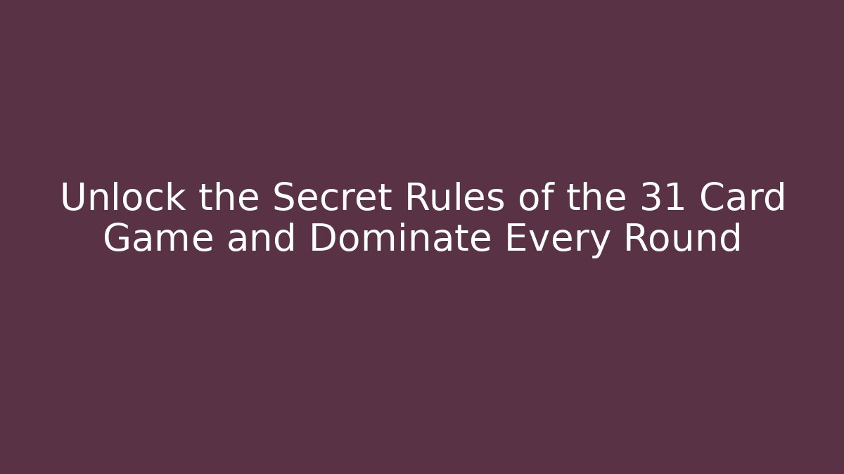 Unlock the Secret Rules of the 31 Card Game and Dominate Every Round
