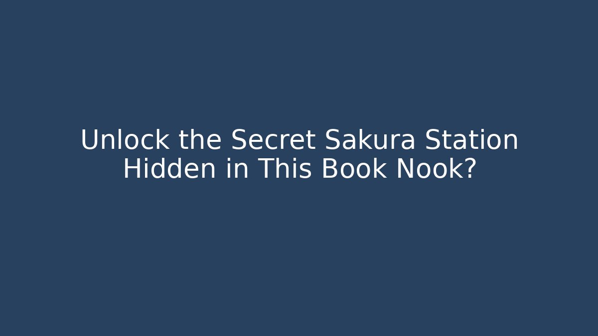 Unlock the Secret Sakura Station Hidden in This Book Nook?