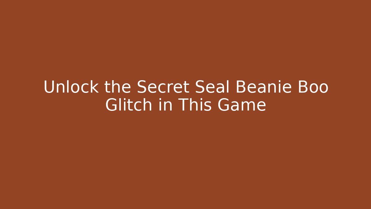 Unlock the Secret Seal Beanie Boo Glitch in This Game