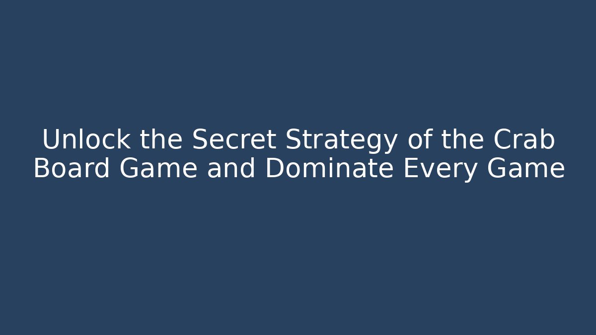 Unlock the Secret Strategy of the Crab Board Game and Dominate Every Game