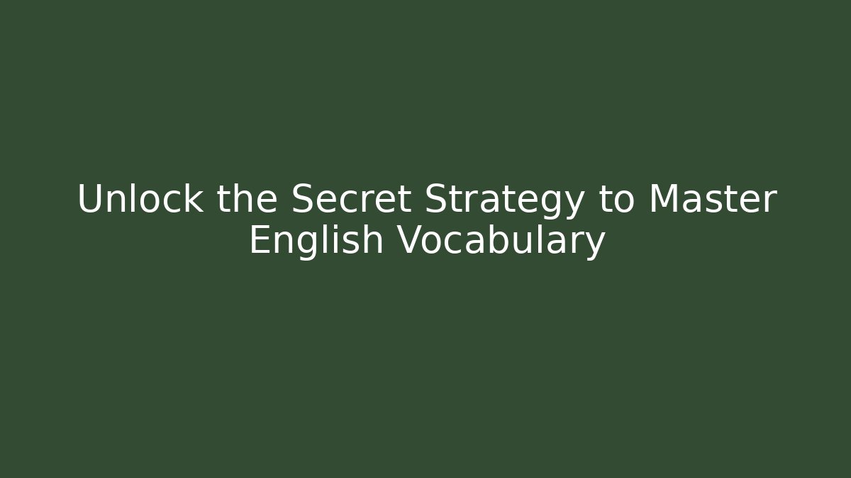 Unlock the Secret Strategy to Master English Vocabulary