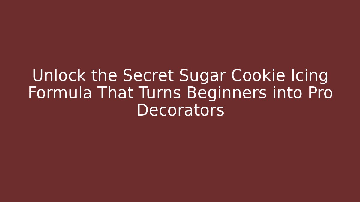 Unlock the Secret Sugar Cookie Icing Formula That Turns Beginners into Pro Decorators