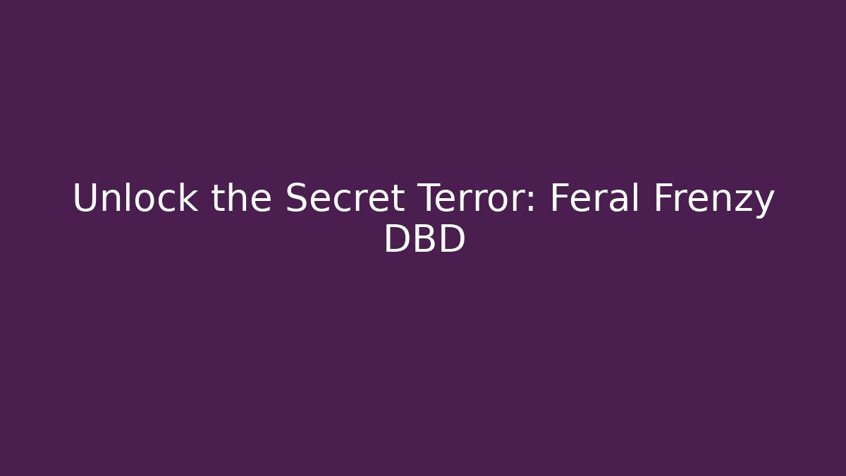 Unlock the Secret Terror: Feral Frenzy DBD