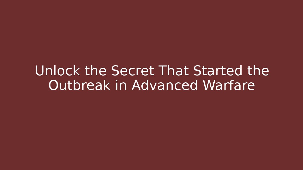 Unlock the Secret That Started the Outbreak in Advanced Warfare