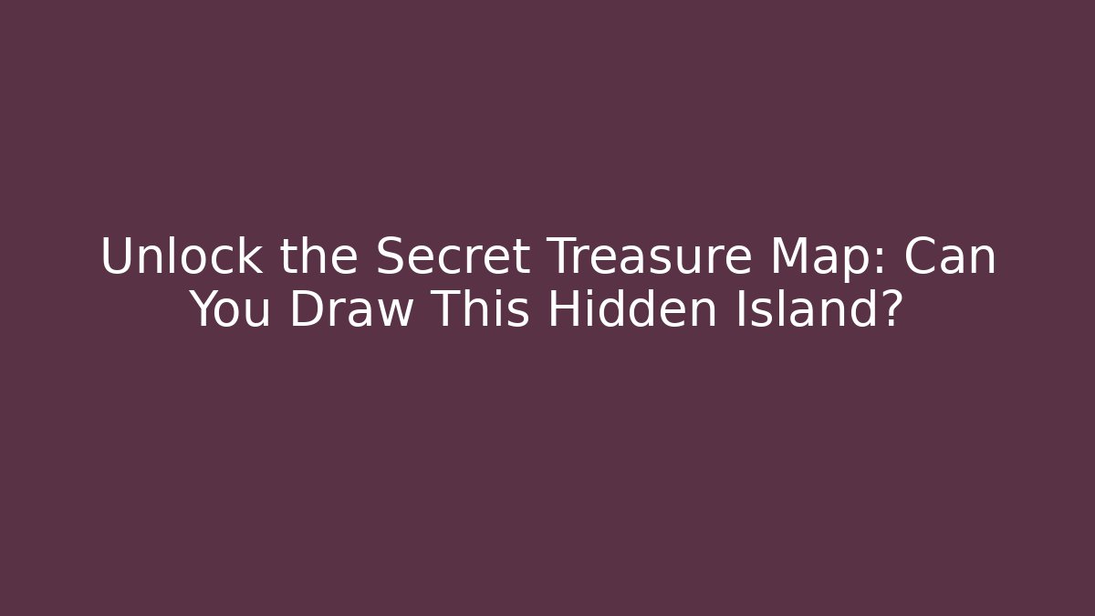 Unlock the Secret Treasure Map: Can You Draw This Hidden Island? - Smart Esu