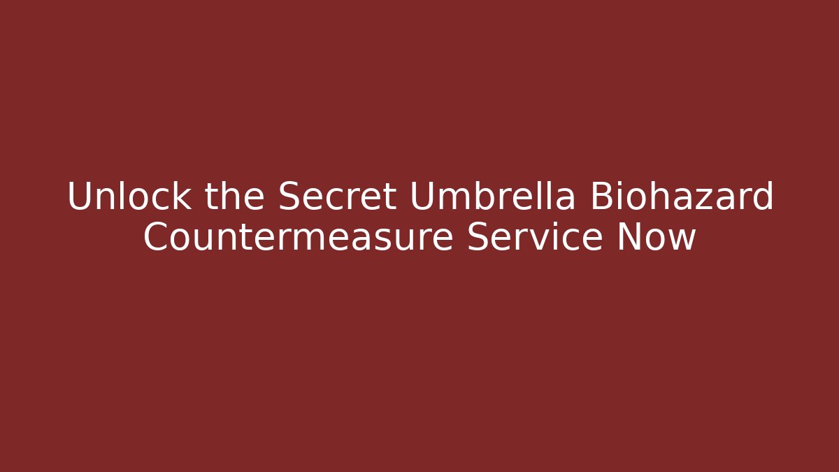 Unlock the Secret Umbrella Biohazard Countermeasure Service Now