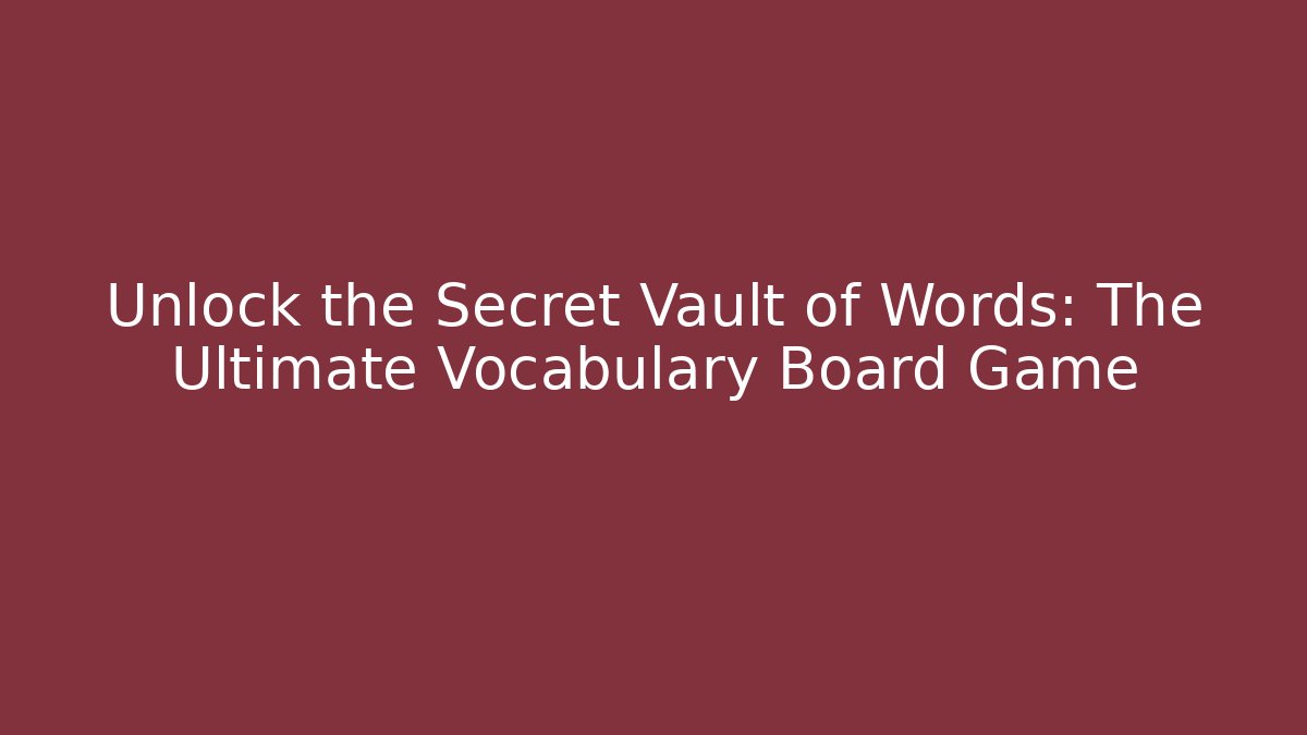 Unlock the Secret Vault of Words: The Ultimate Vocabulary Board Game