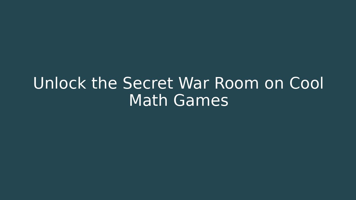 Unlock the Secret War Room on Cool Math Games - Smart Esu