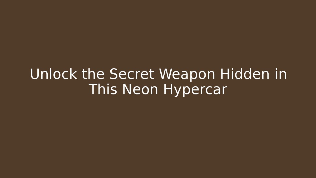 Unlock the Secret Weapon Hidden in This Neon Hypercar