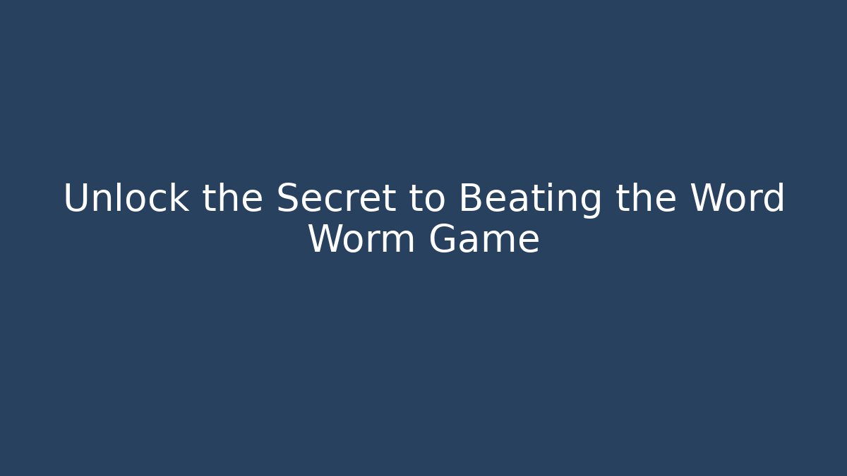 Unlock the Secret to Beating the Word Worm Game