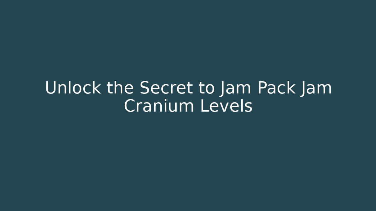 Unlock the Secret to Jam Pack Jam Cranium Levels