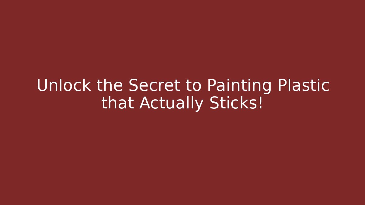 Unlock the Secret to Painting Plastic that Actually Sticks!