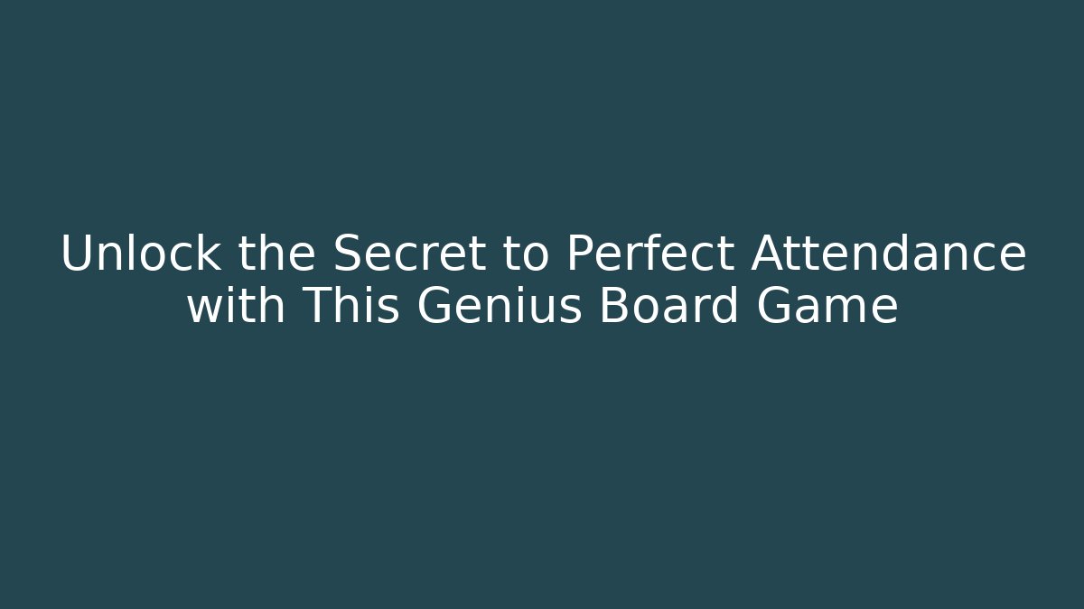 Unlock the Secret to Perfect Attendance with This Genius Board Game