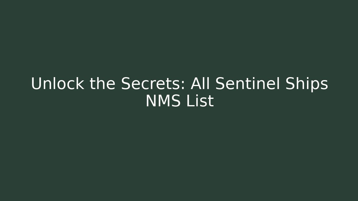 Unlock the Secrets: All Sentinel Ships NMS List - Smart Esu